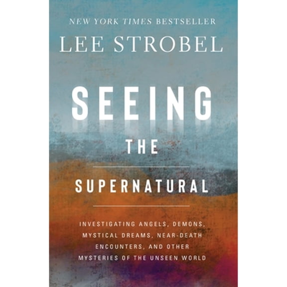Pre-Owned Seeing the Supernatural: Investigating Angels, Demons, Mystical Dreams, Near-Death Encounters, and (Paperback) by Lee Strobel