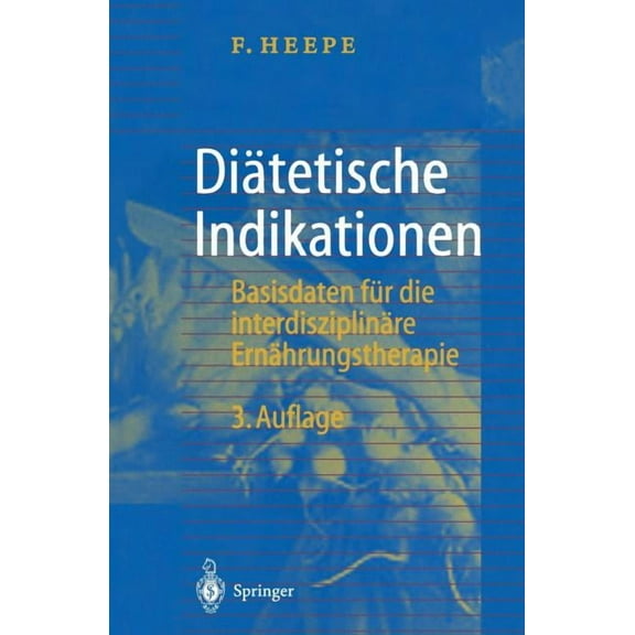 DiÃ¤tetische Indikationen: Basisdaten FÃ¼r Die InterdisziplinÃ¤re ErnÃ¤hrungstherapie, (Paperback)