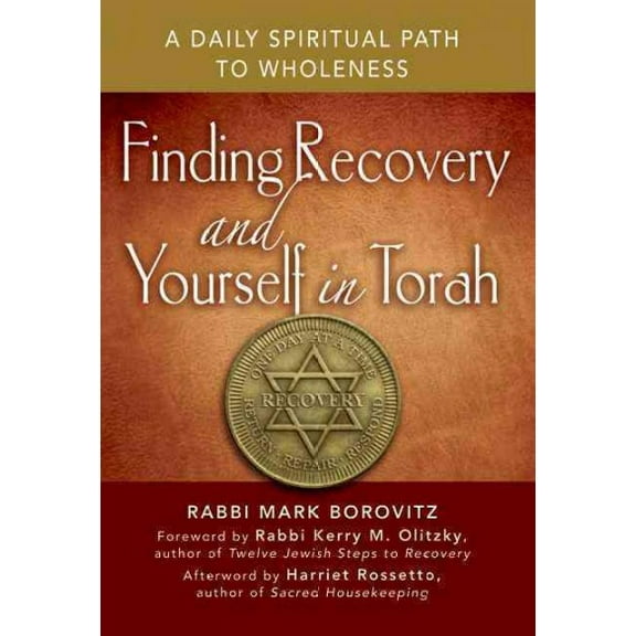 Finding Recovery and Yourself in Torah: A Daily Spiritual Path to Wholeness (Paperback) by Rabbi Mark Borovitz, Kerry M Olitzky, Harriet Rossetto