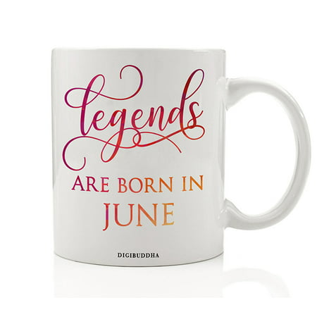 Legends Are Born In June Mug, Birth Month Quote Diva Star Winner The Best Summer Christmas Gift Idea Funny Birthday Present, Women Men Husband Wife Coworker 11oz Ceramic Tea Cup by Digibuddha