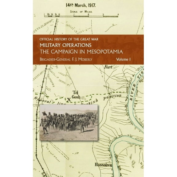 Official History of the Great War Other The Campaign in Mesopotamia: Vol I., (Hardcover)