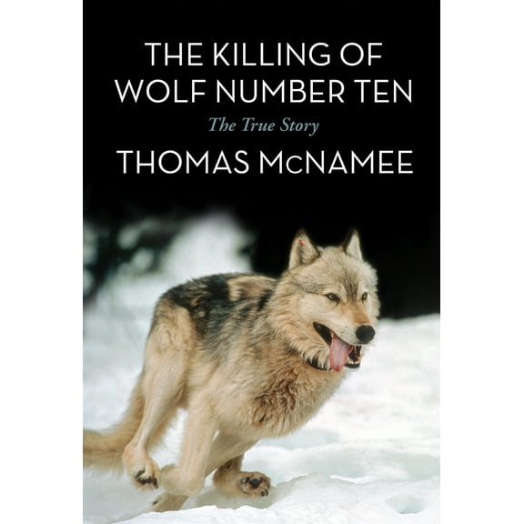 Pre-Owned The Killing of Wolf Number Ten: The True Story (Paperback) 163226000X 9781632260000