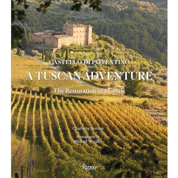 Pre-Owned A Tuscan Adventure: Castello Di Potentino: The Restoration of a Castle (Hardcover) 0847869547 9780847869541