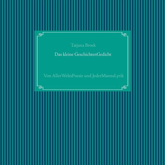Das kleine GeschichtenGedicht: Von AllerWeltsPoesie und JederMannsFrauLyrik, (Paperback)