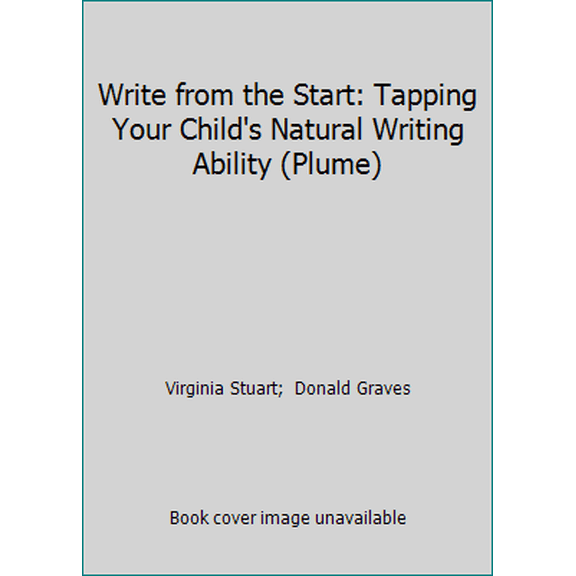 Pre-Owned Write from the Start: Tapping Your Child's Natural Writing Ability (Plume) (Paperback) 0452259010 9780452259010