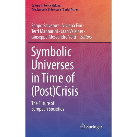 Culture in Policy Making: The Symbolic U Symbolic Universes in Time of (Post)Crisis: The Future of European Societies, (Hardcover)