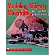 Schiffer Book for Modelers: Modeling Military Miniatures: Tips, Tools, & Techniques (Paperback)