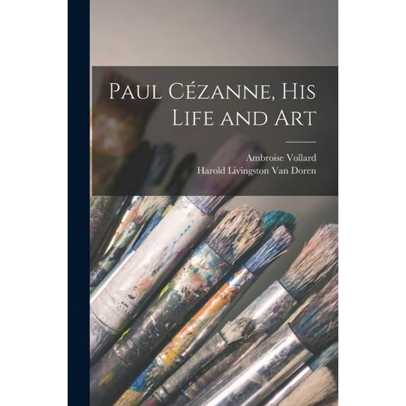 Paul Cézanne, His Life and Art, (Paperback)