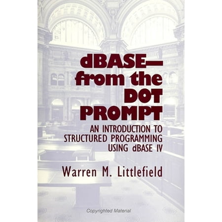 DBASE-from the Dot Prompt : An Introduction to Structured Programming Using dBASE IV, Used [Paperback]