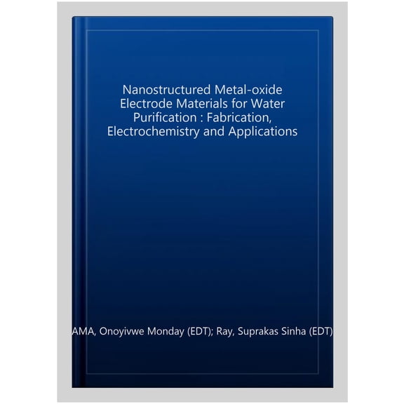 Pre-Owned Engineering Materials: Nanostructured Metal-Oxide Electrode Materials for Water Purification: Fabrication, Electrochemistry and Applications (Hardcover)