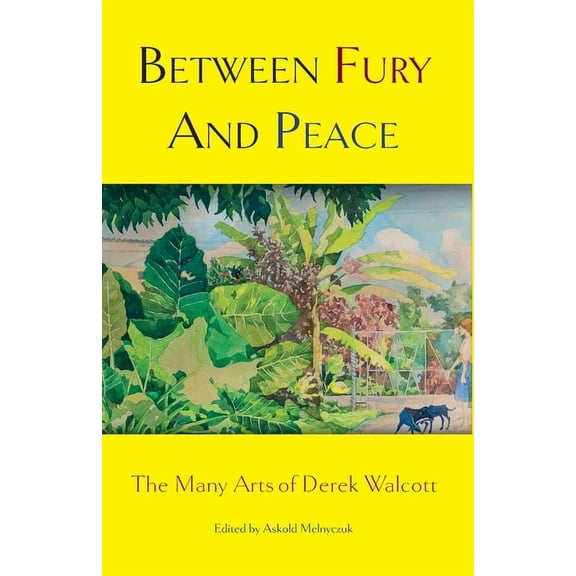 Between Fury And Peace: The Many Arts of Derek Walcott, (Paperback)