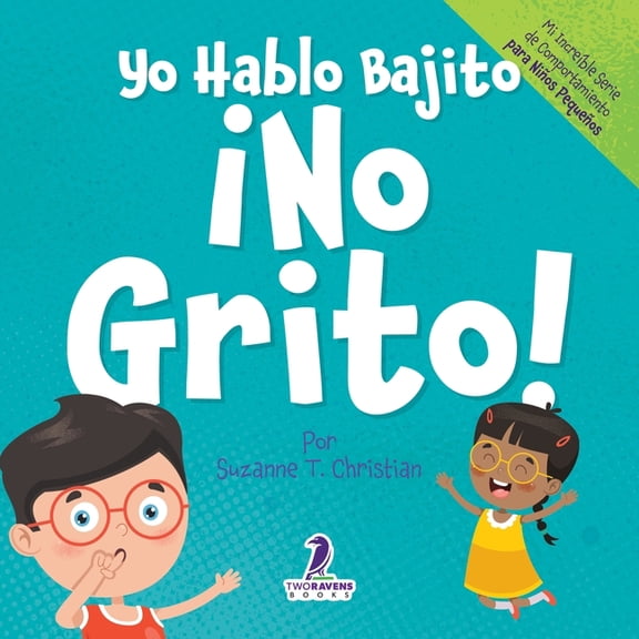 Mi IncreÃ­ble SÃ©rie de Comportamiento Par Yo Hablo Bajito. Â¡No Grito!: Un libro de afirmaciones para niÃ±os pequeÃ±os sobre no gritar (edades 2-4), (Paperback)