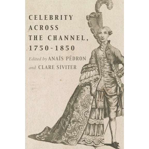 Performing Celebrity: Celebrity Across the Channel, 1750–1850 (Hardcover)