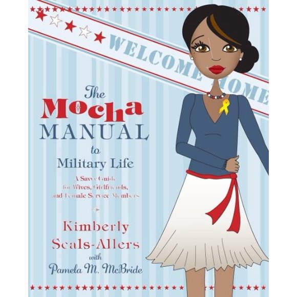The Mocha Manual to Military Life: A Savvy Guide for Wives, Girlfriends, and Female Service Members (Mocha Manuals)