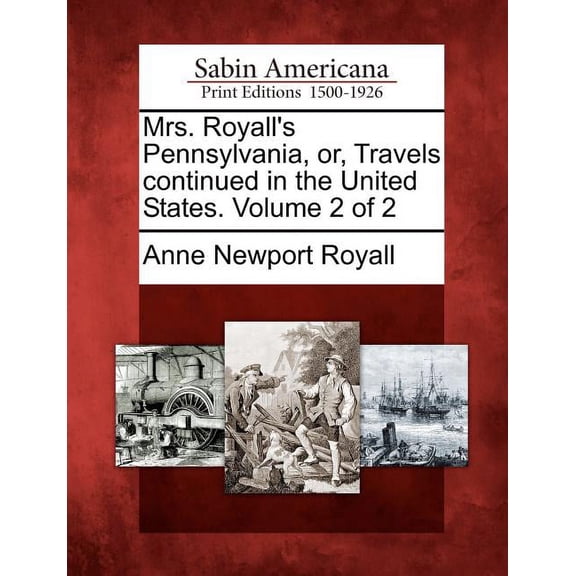 Mrs. Royall's Pennsylvania, Or, Travels Continued in the United States. Volume 2 of 2 (Paperback)