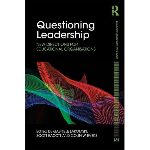 Foundations and Futures of Education Questioning Leadership: New directions for educational organisations, (Hardcover)