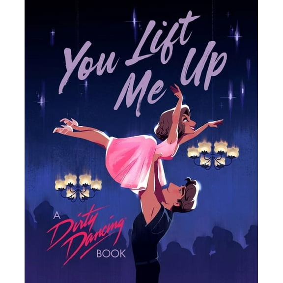 You Lift Me Up: A Dirty Dancing Book, (Hardcover)