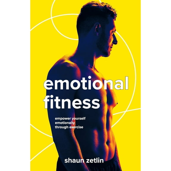 Emotional Fitness: Empower Yourself Emotionally Through Exercise, (Paperback)