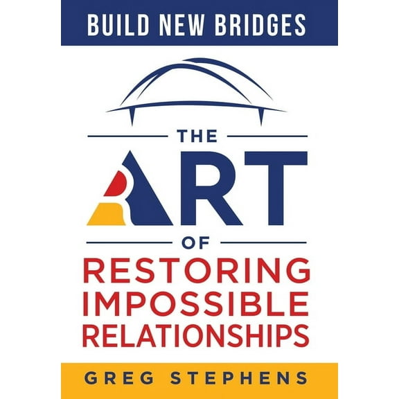 Build New Bridges: The Art of Restoring Impossible Relationships, (Hardcover)