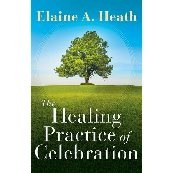 The Healing Practice of Celebration, (Paperback)
