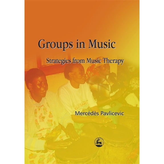 Groups in Music: Strategies from Music Therapy, (Paperback)