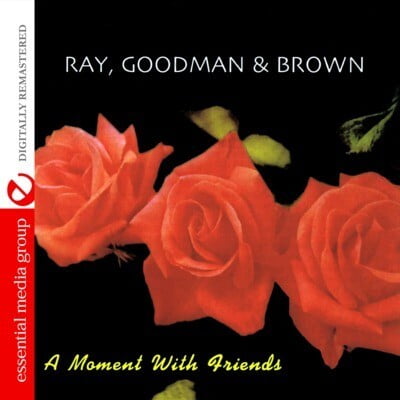 Ray, Goodman & Brown - A Moment with Friends - Music & Performance - CD