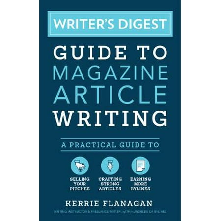 Writer's Digest Guide to Magazine Article Writing : A Practical Guide to Selling Your Pitches, Crafting Strong Articles, & Earning More (Best Selling Magazine Covers)
