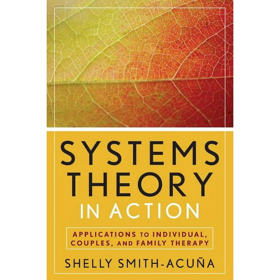 Systems Theory in Action: Applications to Individual, Couple, and Family Therapy, (Paperback)