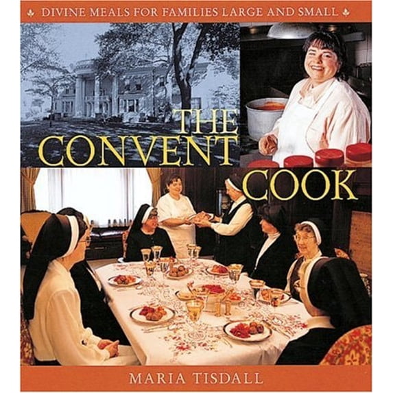 Pre-Owned The Convent Cook: Divine Meals for Families Large and Small (Hardcover) 1580083137 9781580083133