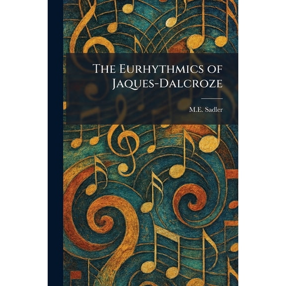The Eurhythmics of Jaques-Dalcroze, (Paperback)