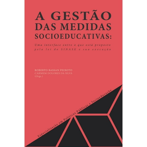 A Gest?o Das Medidas Socioeducativas: Uma Interface Entre O Que Est? Proposto Pela Lei Do Sinase E Sua Execu??o