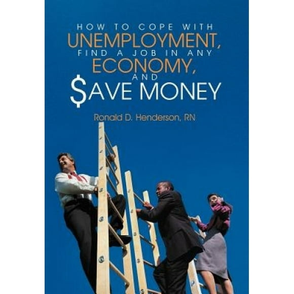 How To Cope With Unemployment, Find A Job In Any Economy, And Save Money