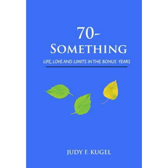 Pre-Owned 70-Something: Life, Love and Limits in the Bonus Years (Paperback) 1938517687 9781938517686