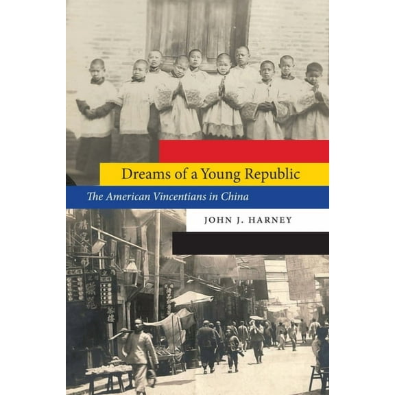 Studies in Pacific Worlds Dreams of a Young Republic: The American Vincentians in China, (Hardcover)