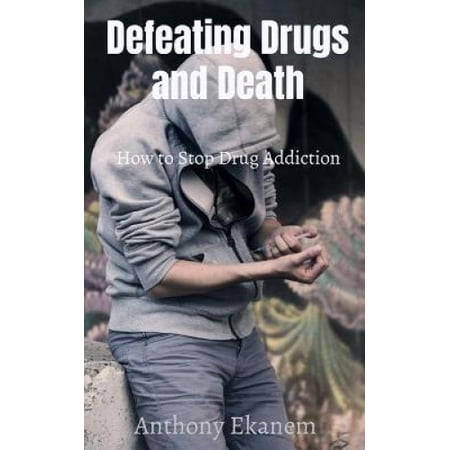 Defeating Drugs and Death: How to Stop Drug Addiction | Walmart Canada