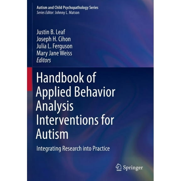 Autism and Child Psychopathology Handbook of Applied Behavior Analysis Interventions for Autism: Integrating Research Into Practice, (Paperback)