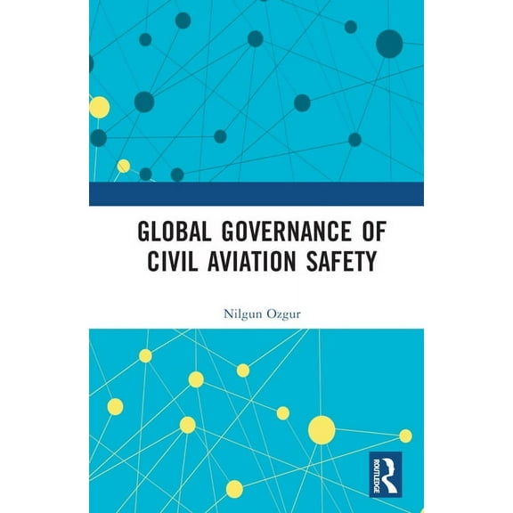 Routledge Research in Air and Space Law Global Governance of Civil Aviation Safety, (Hardcover)