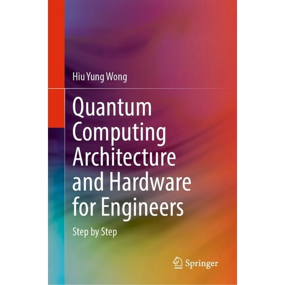Quantum Computing Architecture and Hardware for Engineers: Step by Step, (Hardcover)
