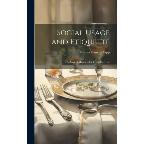 Social Usage and Etiquette; a Book of Manners for Every-day Use (Hardcover)