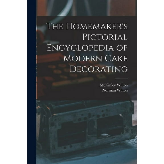 The Homemaker's Pictorial Encyclopedia of Modern Cake Decorating, (Paperback)
