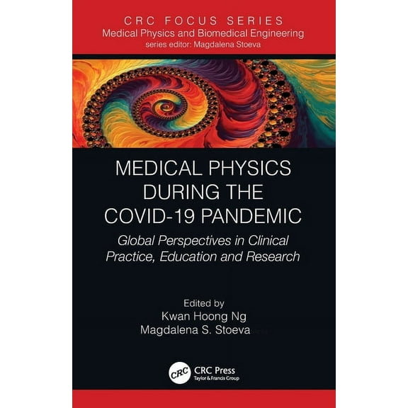 Focus Medical Physics and Biomedical Eng Medical Physics During the COVID-19 Pandemic: Global Perspectives in Clinical Practice, Education and Research, (Paperback)