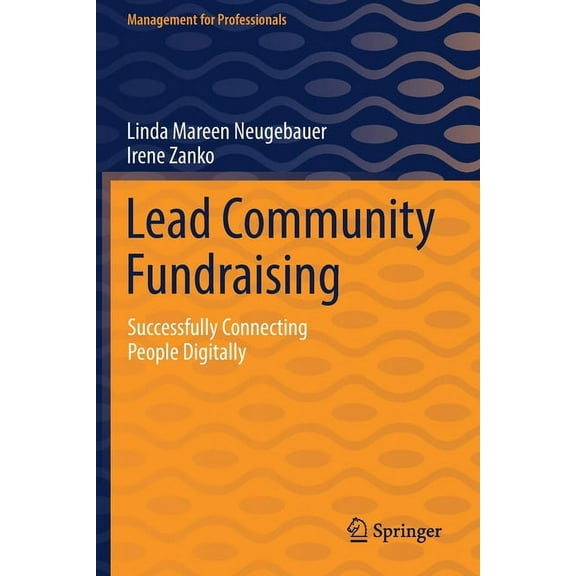 Management for Professionals Lead Community Fundraising: Successfully Connecting People Digitally, (Paperback)