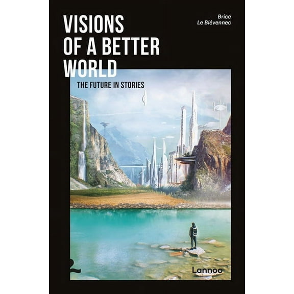 Visions of a Better World : Applied Science-fiction That May Be Your Future