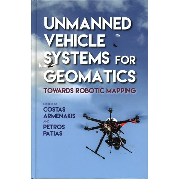 Unmanned Vehicle Systems for Geomatics : Towards Robotic Mapping (Hardcover)