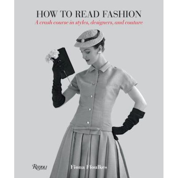 Pre-Owned How to Read Fashion: A Crash Course in Styles, Designers, and Couture (Paperback) 0847839923 9780847839926