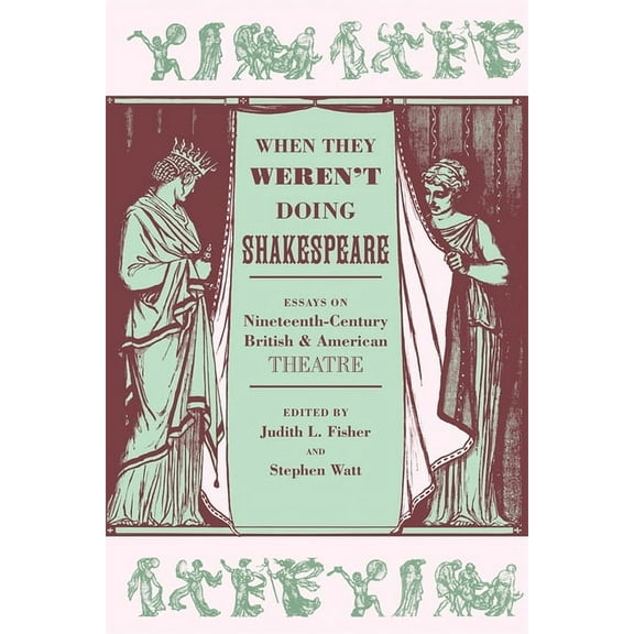 When They Weren't Doing Shakespeare: Essays on Nineteenth-Century British and American Theatre, (Paperback)