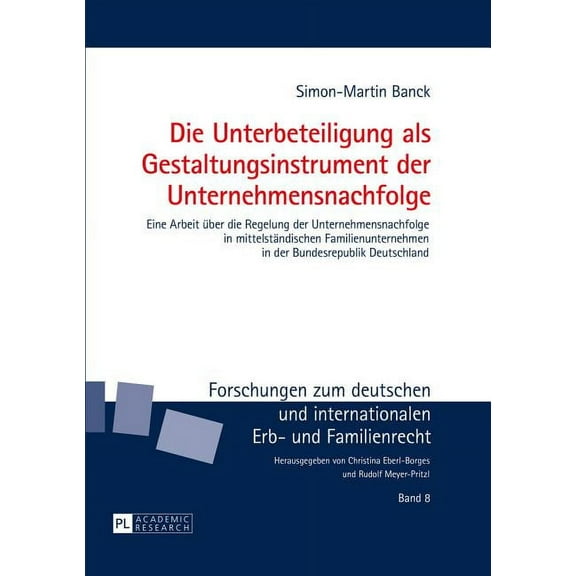 Forschungen Zum Deutschen Und Internatio Die Unterbeteiligung als Gestaltungsinstrument der Unternehmensnachfolge: Eine Arbeit ueber die Regelung der Unternehmen, Book 8, (Hardcover)