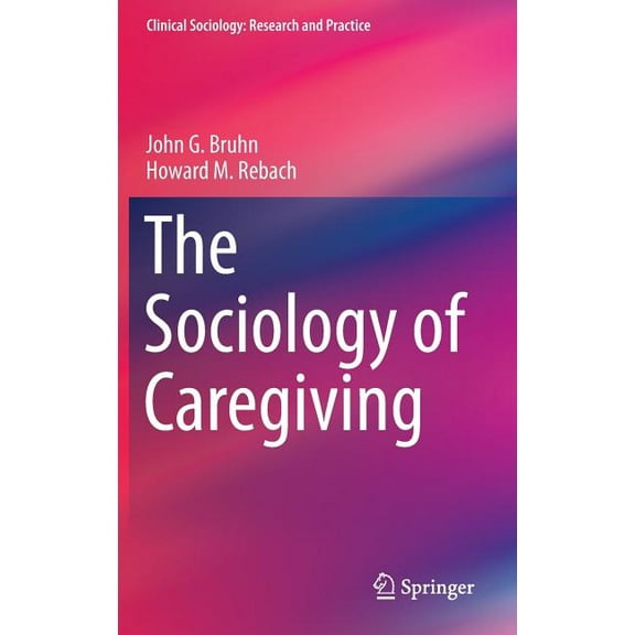 Clinical Sociology: Research and Practic The Sociology of Caregiving, (Hardcover)