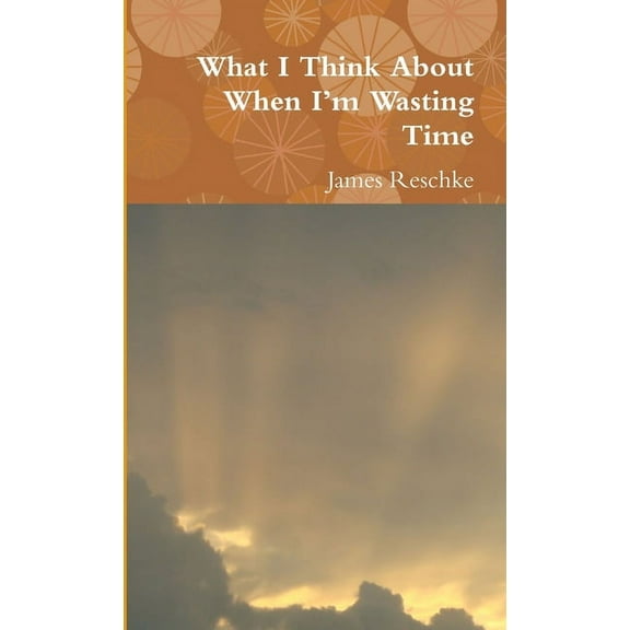What I Think About When I'm Wasting Time, (Paperback)