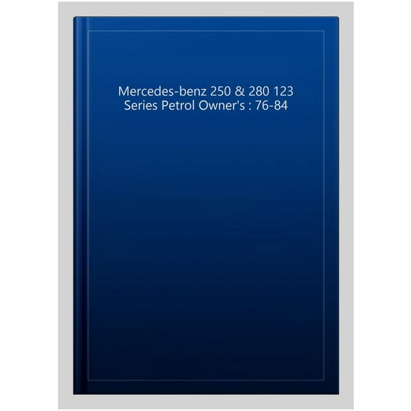 Mercedes-benz 250 & 280 123 Series Petrol Owner's : 76-84